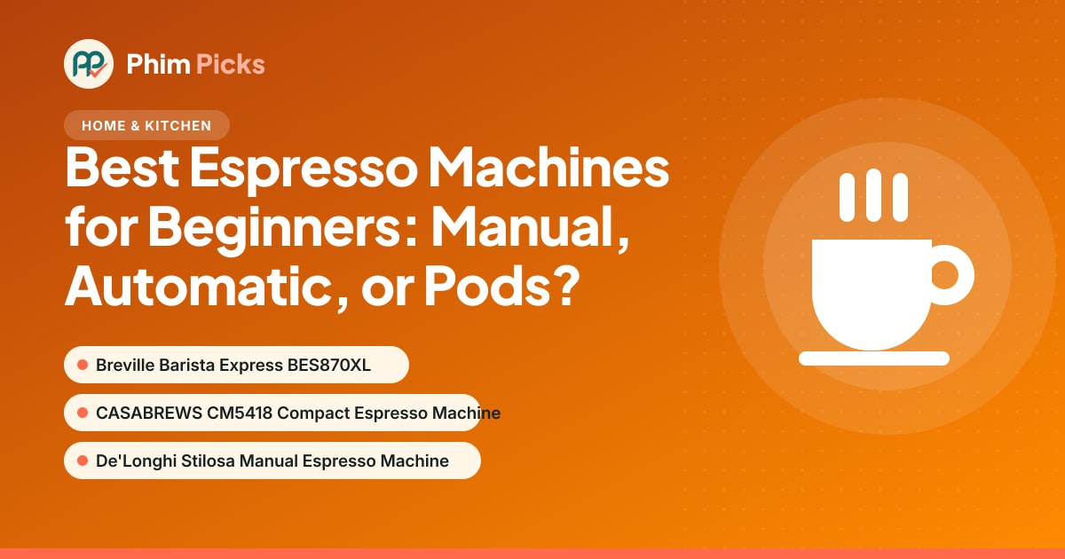 Phim Picks title graphic: Best Espresso Machines for Beginners: Manual, Automatic, or Pods?