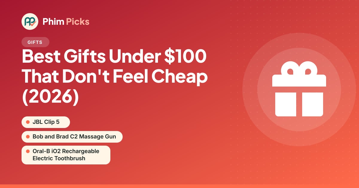 Phim Picks title graphic: Best Gifts Under $100 That Don't Feel Cheap (2026)