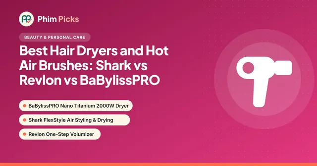 Phim Picks title graphic: Best Hair Dryers and Hot Air Brushes: Shark vs Revlon vs BaBylissPRO
