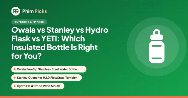 Phim Picks title graphic: Owala vs Stanley vs Hydro Flask vs YETI: Which Insulated Bottle Is Right for You?